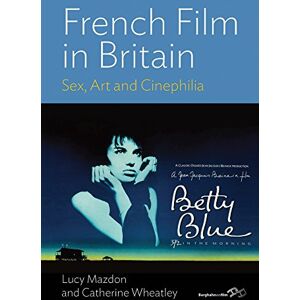 Berghahn Books French Film in Britain: Sex, Art and Cinephilia Berghahn Books French Film in Britain: Sex, Art and Cinephilia