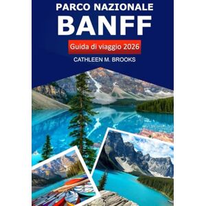 Brooks, Cathleen M. Parco Nazionale Banff Guida di viaggio 2026: Esplora le maestose Montagne Rocciose canadesi, i sentieri escursionistici, la fauna selvatica, le cose ... degli esperti e le avventure all'aria aperta Brooks, Cathleen M. Parco Nazionale Banff Guida di viaggio 2026: Esplora le maestose Montagne Rocciose canadesi, i sentieri escursionistici, la fauna selvatica, le cose ... degli esperti e le avventure all'aria aperta