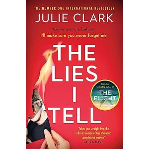Clark, Julie The Lies I Tell: A twisty and engrossing thriller about a woman who cannot be trusted, from the bestselling author of The Flight Clark, Julie The Lies I Tell: A twisty and engrossing thriller about a woman who cannot be trusted, from the bestselling author of The Flight