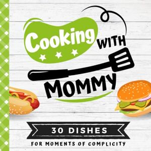 INE, FOODCUIS' COOKING WITH MOMMY: My first cookbook 30 easy recipes for kids Quizzes, tips, tests and cooking glossaries For cooking with your child aged 8 and over INE, FOODCUIS' COOKING WITH MOMMY: My first cookbook 30 easy recipes for kids Quizzes, tips, tests and cooking glossaries For cooking with your child aged 8 and over