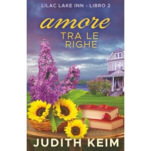 Keim, Judith Amore tra le righe: Titolo originale: Love Between the Lines (Libri Del Lilac Lake Inn) Keim, Judith Amore tra le righe: Titolo originale: Love Between the Lines (Libri Del Lilac Lake Inn)