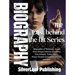 Publishing, Silverleaf Biography of the cast behind the hit series: Biographies of Wednesday Actors Jenna Ortega, Catherine Zeta-Jones, Luis Guzmán, Emma Myers,Hunter Doohan, Gwendoline Christie, and more Publishing, Silverleaf Biography of the cast behind the hit series: Biographies of Wednesday Actors Jenna Ortega, Catherine Zeta-Jones, Luis Guzmán, Emma Myers,Hunter Doohan, Gwendoline Christie, and more