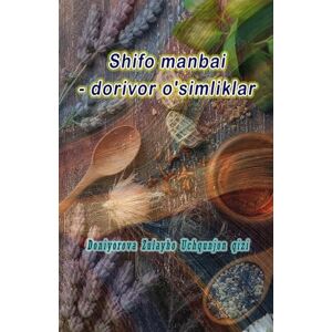 Doniyorova Zulayho Uchqunjon Qizi Shifo manbai dorivor o'simliklar: (Source of healing medicinal plants) Doniyorova Zulayho Uchqunjon Qizi Shifo manbai dorivor o'simliklar: (Source of healing medicinal plants)