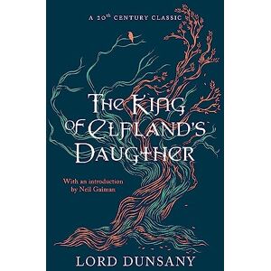 Dunsany, Lord The King of Elfland's Daughter Dunsany, Lord The King of Elfland's Daughter