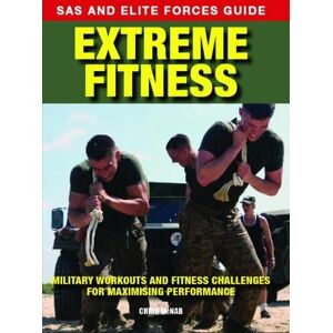 Chris McNab Extreme Fitness (SAS and Elite Forces Guide): Military Workouts and Fitness Challenges for Maximising Performance (Survival Handbook) Chris McNab Extreme Fitness (SAS and Elite Forces Guide): Military Workouts and Fitness Challenges for Maximising Performance (Survival Handbook)
