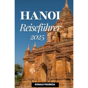 Figueroa, Ronald Hanoi Reiseführer 2025 Figueroa, Ronald Hanoi Reiseführer 2025