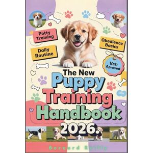 Reilly, Bernard The New Puppy Training Handbook: Your Fun and Friendly Guide to Raising a Happy, Well-Behaved Dog Reilly, Bernard The New Puppy Training Handbook: Your Fun and Friendly Guide to Raising a Happy, Well-Behaved Dog