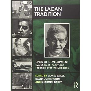 Bailly, Lionel The Lacan Tradition: Lines of Development―Evolution of Theory and Practice over the Decades (The Lines of Development Evolution of Theory and Practice over the Decades Series) Bailly, Lionel The Lacan Tradition: Lines of Development―Evolution of Theory and Practice over the Decades (The Lines of Development Evolution of Theory and Practice over the Decades Series)