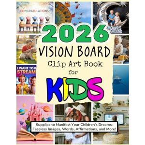 Lear, Gabby 2026 Vision Board Clip Art Book for Kids: Supplies to Manifest Your Children's Dreams: Faceless Images, Words, Affirmations, and More! (Vision Boards to Shape Your Future) Lear, Gabby 2026 Vision Board Clip Art Book for Kids: Supplies to Manifest Your Children's Dreams: Faceless Images, Words, Affirmations, and More! (Vision Boards to Shape Your Future)