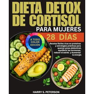 Peterson, Harry S. Dieta Detox De Cortisol Para Mujeres: Recetas fáciles ricas en proteínas y estrategias prácticas para quemar grasa abdominal, equilibrar las hormonas, reducir el estrés y Aumentar la energía Peterson, Harry S. Dieta Detox De Cortisol Para Mujeres: Recetas fáciles ricas en proteínas y estrategias prácticas para quemar grasa abdominal, equilibrar las hormonas, reducir el estrés y Aumentar la energía