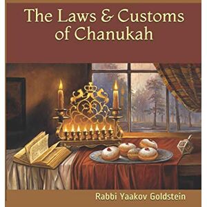 Goldstein, Rabbi Yaakov The Laws & Customs of Chanukah Goldstein, Rabbi Yaakov The Laws & Customs of Chanukah