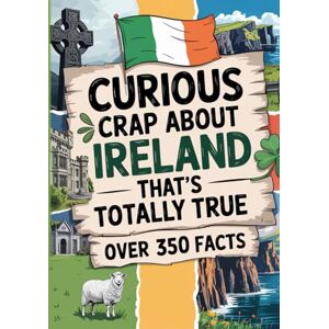 Infinite Echo Publishing Curious Crap About Ireland That’s Totally True: Fascinating Trivia From The History Of Ireland, Irish Mythology, And Everyday Life Including Fun Travel Must Haves. Irish Gifts For Women & Men. Infinite Echo Publishing Curious Crap About Ireland That’s Totally True: Fascinating Trivia From The History Of Ireland, Irish Mythology, And Everyday Life Including Fun Travel Must Haves. Irish Gifts For Women & Men.
