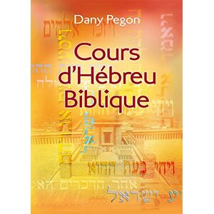 Pegon, Dany Cours d’hébreu biblique. Nouvelle édition révisée et augmentée: Cours d’hébreu biblique. Nouvelle édition révisée et augmentée Pegon, Dany Cours d’hébreu biblique. Nouvelle édition révisée et augmentée: Cours d’hébreu biblique. Nouvelle édition révisée et augmentée