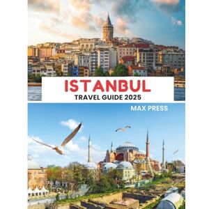 Press, Max Istanbul travel guide 2025: Time to Visit, Must-See Places, Top Accommodations, Rules and Regulations to Follow, and the Best Restaurants Across the Country (Budget Horizons 2025) Press, Max Istanbul travel guide 2025: Time to Visit, Must-See Places, Top Accommodations, Rules and Regulations to Follow, and the Best Restaurants Across the Country (Budget Horizons 2025)