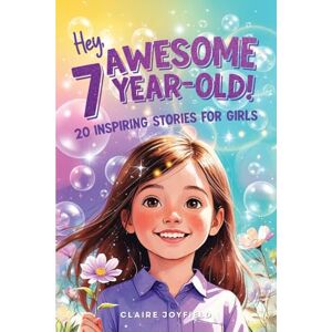 Joyfield, Claire Hey Awesome 7 Year Old! 20 Inspiring Stories for Girls: Uplifting Tales of Confidence, Courage, Friendship, Kindness, and Discovering Your Magic (Hey Awesome! Series) (Hey You are Awesome!) Joyfield, Claire Hey Awesome 7 Year Old! 20 Inspiring Stories for Girls: Uplifting Tales of Confidence, Courage, Friendship, Kindness, and Discovering Your Magic (Hey Awesome! Series) (Hey You are Awesome!)