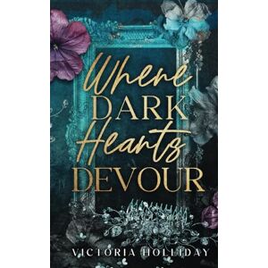 Holliday, Victoria Where Dark Hearts Devour: A forbidden mafia romance Holliday, Victoria Where Dark Hearts Devour: A forbidden mafia romance