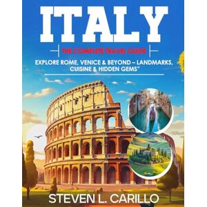 CARILLO, STEVEN Italy The Complete Travel Guide: Your all-in-one guide to history, art, food & wine, scenic landscapes, architecture, culture, and insider travel tips — updated and expanded for every traveler. CARILLO, STEVEN Italy The Complete Travel Guide: Your all-in-one guide to history, art, food & wine, scenic landscapes, architecture, culture, and insider travel tips — updated and expanded for every traveler.