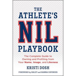 Dosh, Kristi The Athlete's NIL Playbook: The Complete Guide to Owning and Profiting from Your Name, Image, and Likeness Dosh, Kristi The Athlete's NIL Playbook: The Complete Guide to Owning and Profiting from Your Name, Image, and Likeness