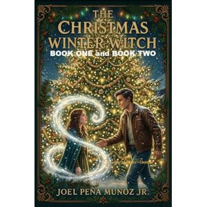 Peña Muñoz Jr., Joel The Christmas Winter Witch Book One and Book Two: Cognitive Physics Universe Peña Muñoz Jr., Joel The Christmas Winter Witch Book One and Book Two: Cognitive Physics Universe
