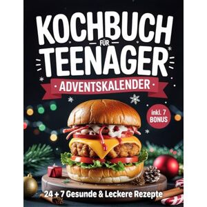 Silberhain, Klara Adventskalender Kochbuch für Teenager: 24 Fast-Food-Hits in gesunder Version +7 Extra Rezepten bis Silvester & Weihnachtsmenü Ideales Weihnachtsgeschenk für Mädchen und Jungen Silberhain, Klara Adventskalender Kochbuch für Teenager: 24 Fast-Food-Hits in gesunder Version +7 Extra Rezepten bis Silvester & Weihnachtsmenü Ideales Weihnachtsgeschenk für Mädchen und Jungen