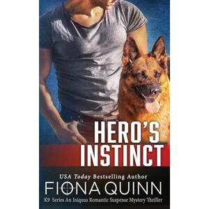 Quinn, Fiona Hero's Instinct: 3 (Cerberus Tactical K9 Team Bravo Book 3) Quinn, Fiona Hero's Instinct: 3 (Cerberus Tactical K9 Team Bravo Book 3)
