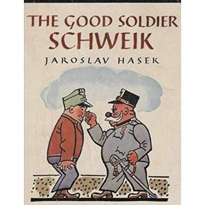Hasek, Jaroslav The Good Soldier Schweik Hasek, Jaroslav The Good Soldier Schweik