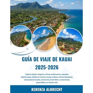 Albrecht, Kerenza GUÍA DE VIAJE DE KAUAI 2025-2026: Explora playas vírgenes, selvas exuberantes, cascadas majestuosas, senderos costeros, joyas ocultas, cultura ... y atracciones imperdibles en Garden Isle Albrecht, Kerenza GUÍA DE VIAJE DE KAUAI 2025-2026: Explora playas vírgenes, selvas exuberantes, cascadas majestuosas, senderos costeros, joyas ocultas, cultura ... y atracciones imperdibles en Garden Isle