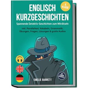 Barrett, Emelie Englisch Kurzgeschichten 6. Klasse Spannende Detektiv-Geschichten zum Miträtseln inkl. Paralleltext, Vokabeln, Grammatik, Übungen, Fragen, Lösungen & gratis Audios mit Lehrern entwickelt Barrett, Emelie Englisch Kurzgeschichten 6. Klasse Spannende Detektiv-Geschichten zum Miträtseln inkl. Paralleltext, Vokabeln, Grammatik, Übungen, Fragen, Lösungen & gratis Audios mit Lehrern entwickelt