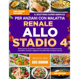 HEARTSTONE, DANIEL IL RICETTARIO SUPER SEMPLICE PER ANZIANI CON MALATTIA RENALE ALLO STADIO 4: Ricette povere di proteine e sodio per sostenere la funzione renale, ... la qualità della vita dopo i 60 anni HEARTSTONE, DANIEL IL RICETTARIO SUPER SEMPLICE PER ANZIANI CON MALATTIA RENALE ALLO STADIO 4: Ricette povere di proteine e sodio per sostenere la funzione renale, ... la qualità della vita dopo i 60 anni