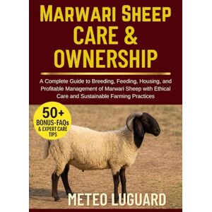 LUGUARD, METEO MARWARI SHEEP CARE & OWNERSHIP: A Complete Guide to Breeding, Feeding, Housing, and Profitable Management of Marwari Sheep with Ethical Care and Sustainable Farming Practices LUGUARD, METEO MARWARI SHEEP CARE & OWNERSHIP: A Complete Guide to Breeding, Feeding, Housing, and Profitable Management of Marwari Sheep with Ethical Care and Sustainable Farming Practices
