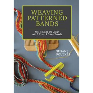 Susan J. Foulkes Weaving Patterned Bands: How to Create and Design with 5, 7, and 9 Pattern Threads Susan J. Foulkes Weaving Patterned Bands: How to Create and Design with 5, 7, and 9 Pattern Threads