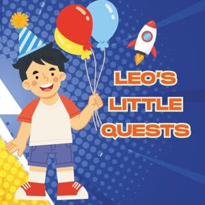 Munagoti, Nihira LEO'S LITTLE QUESTS: Where Belief Becomes Bravery (TalesTrek By Nihira) Munagoti, Nihira LEO'S LITTLE QUESTS: Where Belief Becomes Bravery (TalesTrek By Nihira)