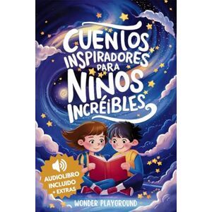 Playground, Wonder Cuentos Inspiradores para Niños Increibles: Libro Motivacional para Fomentar la Valentía, la Amistad y la Autoestima en Jóvenes Lectores Playground, Wonder Cuentos Inspiradores para Niños Increibles: Libro Motivacional para Fomentar la Valentía, la Amistad y la Autoestima en Jóvenes Lectores