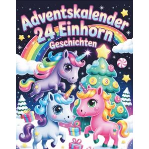 Sandrofer Adventskalender Einhorn Geschichten: Ein magisches Weihnachts-Countdown-Geschichtenbuch mit 24 zauberhaften Einhorn-Abenteuern für Kinder im Alter von 3-8 Jahren Sandrofer Adventskalender Einhorn Geschichten: Ein magisches Weihnachts-Countdown-Geschichtenbuch mit 24 zauberhaften Einhorn-Abenteuern für Kinder im Alter von 3-8 Jahren