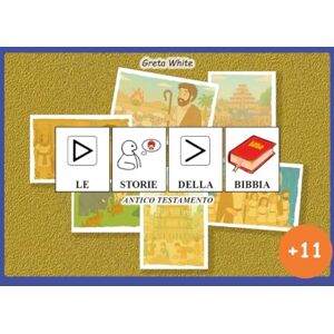 White, Greta Le storie della Bibbia ANTICO TESTAMENTO (Edizione +11) in CAA (+ 11 (Edizione scuola secondaria di primo grado)) White, Greta Le storie della Bibbia ANTICO TESTAMENTO (Edizione +11) in CAA (+ 11 (Edizione scuola secondaria di primo grado))