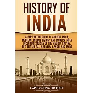 History, Captivating History of India: A Captivating Guide to Ancient India, Medieval Indian History, and Modern India Including Stories of the Maurya Empire, the British ... Gandhi, and More (Exploring India’s Past) History, Captivating History of India: A Captivating Guide to Ancient India, Medieval Indian History, and Modern India Including Stories of the Maurya Empire, the British ... Gandhi, and More (Exploring India’s Past)