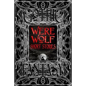 Were Wolf Short Stories: Anthology of New & Classic Tales (Gothic Fantasy) Were Wolf Short Stories: Anthology of New & Classic Tales (Gothic Fantasy)