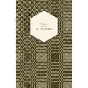 Chesterton, G. K. Poems By G. K. Chesterton Chesterton, G. K. Poems By G. K. Chesterton