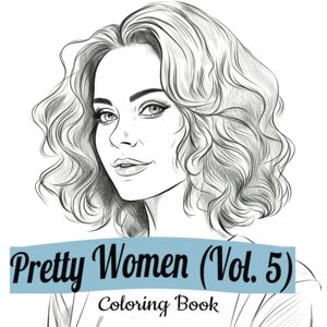 Isabella Etchings Pretty Women Coloring Book: Vol. 5 Realistic Portraits of Beautiful Female Faces Simple Line Art Style Images of Alluring Ladies (With Some Grayscale) Isabella Etchings Pretty Women Coloring Book: Vol. 5 Realistic Portraits of Beautiful Female Faces Simple Line Art Style Images of Alluring Ladies (With Some Grayscale)