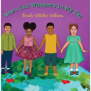 Williams, Brenda Whitaker When God Whispers In My Ear: Inspiring Confidence One Whisper at a Time Williams, Brenda Whitaker When God Whispers In My Ear: Inspiring Confidence One Whisper at a Time
