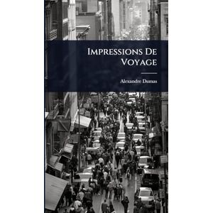 Dumas, Alexandre Impressions De Voyage Dumas, Alexandre Impressions De Voyage
