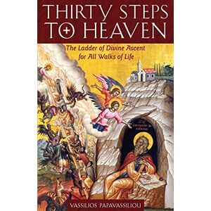 Papavassiliou, Vassilios Thirty Steps to Heaven: The Ladder of Divine Ascent for All Walks of Life Papavassiliou, Vassilios Thirty Steps to Heaven: The Ladder of Divine Ascent for All Walks of Life