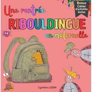 LODIN, Cynthia Une rentrée Ribouldingue en maternelle: Un livre illustré à la main, doux et drôle, pour accompagner les enfants de 3 à 5 ans dans la rentrée à ... découverte et règles pleines de magie LODIN, Cynthia Une rentrée Ribouldingue en maternelle: Un livre illustré à la main, doux et drôle, pour accompagner les enfants de 3 à 5 ans dans la rentrée à ... découverte et règles pleines de magie