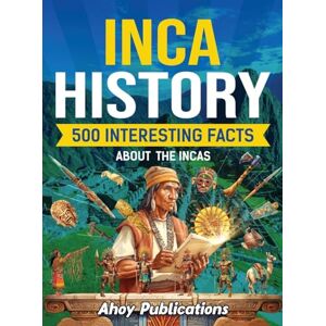 Publications, Ahoy Inca History: 500 Interesting Facts About the Incas Publications, Ahoy Inca History: 500 Interesting Facts About the Incas