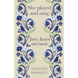 Dooley, Gillian She Played and Sang: Jane Austen and Music Dooley, Gillian She Played and Sang: Jane Austen and Music
