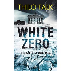 Falk, Thilo White Zero: Die Kälte ist dein Tod Der neue temporeiche Klima-Thriller – perfekt für Fans von Wolf Harlander und Uwe Laub Falk, Thilo White Zero: Die Kälte ist dein Tod Der neue temporeiche Klima-Thriller – perfekt für Fans von Wolf Harlander und Uwe Laub