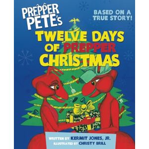 Jones Jr., Kermit Prepper Pete's Twelve Days of Prepper Christmas: Based on a true story! (Prepper Pete and Friends) Jones Jr., Kermit Prepper Pete's Twelve Days of Prepper Christmas: Based on a true story! (Prepper Pete and Friends)