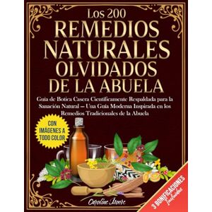 Moore, Caroline Los 200 Remedios Naturales Olvidados de la Abuela: Guía de Botica Casera Científicamente Respaldada para la Sanación Natural — Una Guía Moderna Inspirada en los Remedios Tradicionales de la Abuela Moore, Caroline Los 200 Remedios Naturales Olvidados de la Abuela: Guía de Botica Casera Científicamente Respaldada para la Sanación Natural — Una Guía Moderna Inspirada en los Remedios Tradicionales de la Abuela