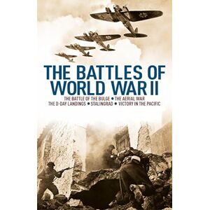 Cawthorne, Nigel The Battles of World War II: The Battle of the Bulge, The Aerial War, The D-Day Landings, Stalingrad, Victory in the Pacific Cawthorne, Nigel The Battles of World War II: The Battle of the Bulge, The Aerial War, The D-Day Landings, Stalingrad, Victory in the Pacific