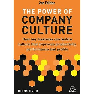 Dyer, Chris The Power of Company Culture: How Any Business can Build a Culture that Improves Productivity, Performance and Profits Dyer, Chris The Power of Company Culture: How Any Business can Build a Culture that Improves Productivity, Performance and Profits